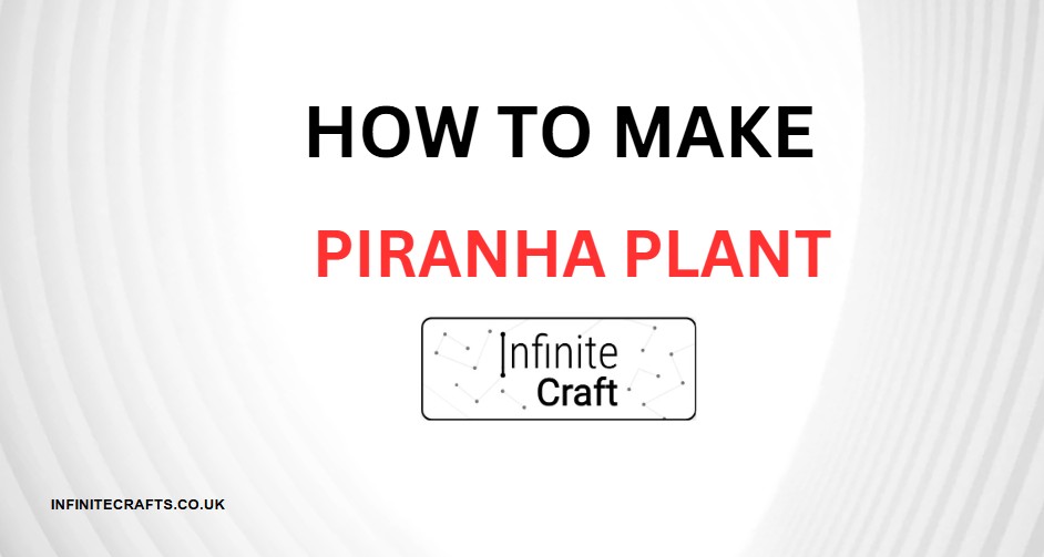 How to Make Piranha Plant in Infinite Craft?