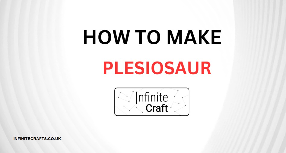 How to Make Plesiosaur in Infinite Craft?