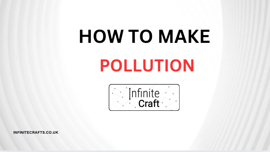 How to Make Pollution in Infinite Craft?