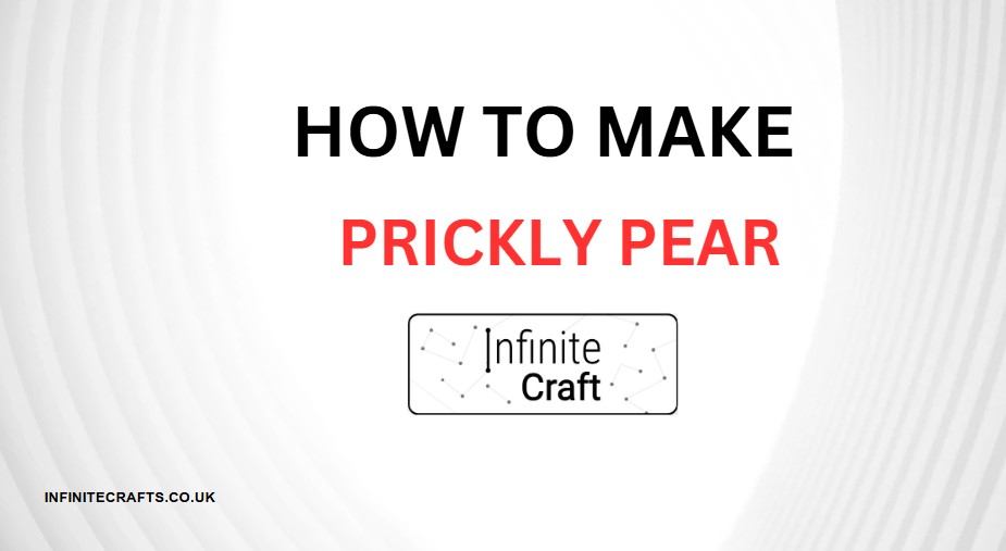 How to Make Prickly Pear in Infinite Craft?