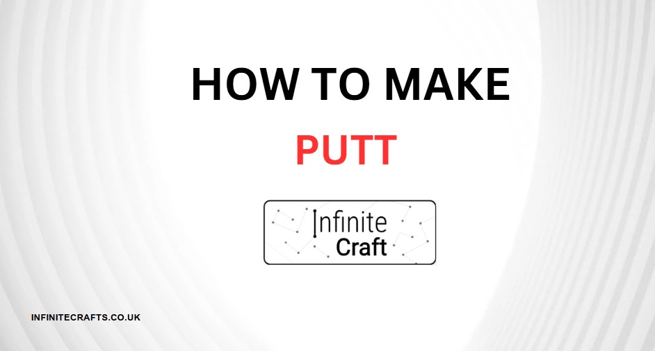 How to Make Putt in Infinite Craft?