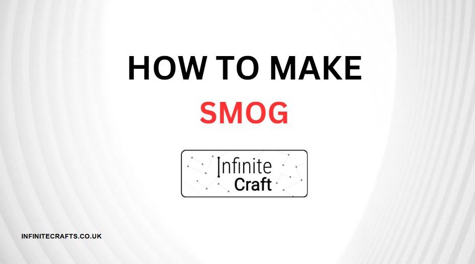 How to Make Smog in Infinite Craft?