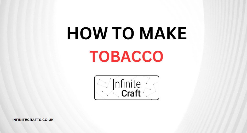 how to make tobacco in infinite craft