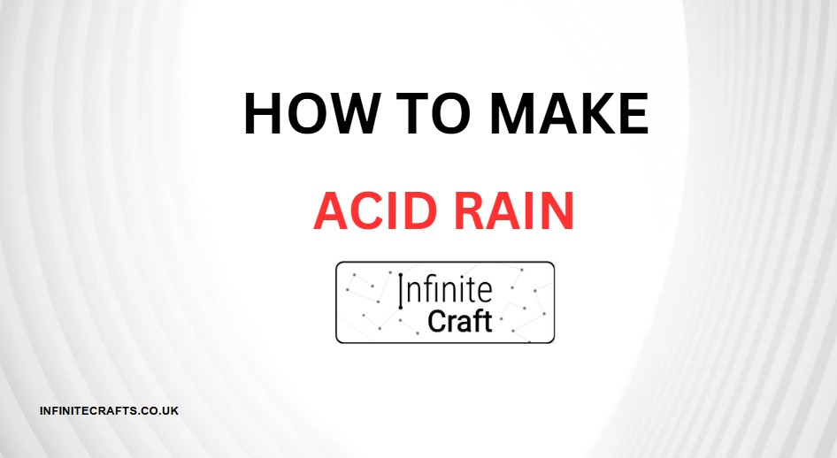 How to Make Acid Rain in Infinite Craft?
