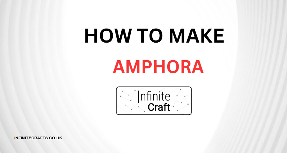 How to Make Amphora in Infinite Craft?