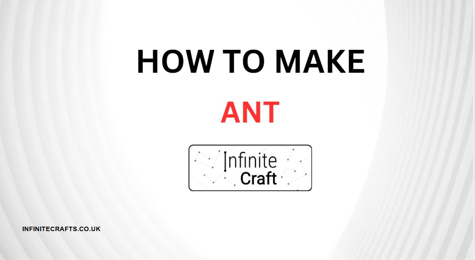 How to Make Ant in Infinite Craft?