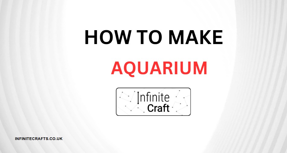 how to make aquarium in infinite craft