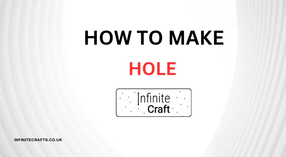 how to make hole in infinite craft
