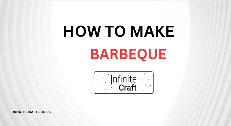 How to Make Barbecue in Infinite Craft?