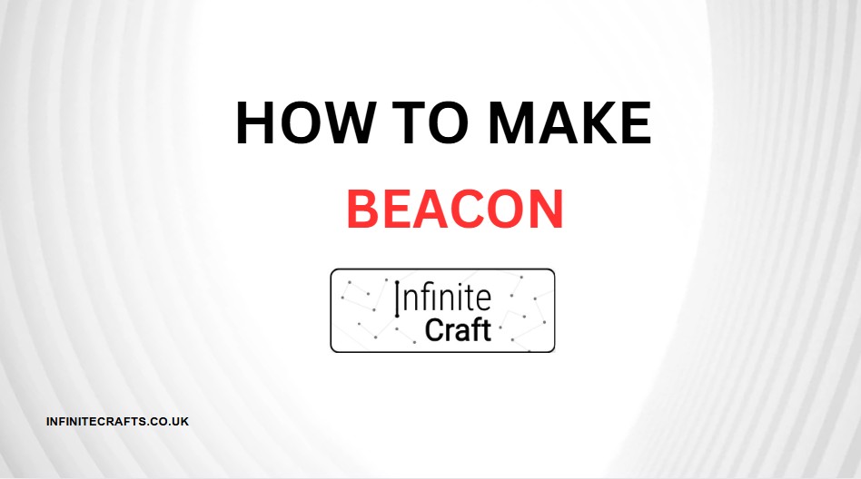 How to Make Beacon in Infinite Craft?