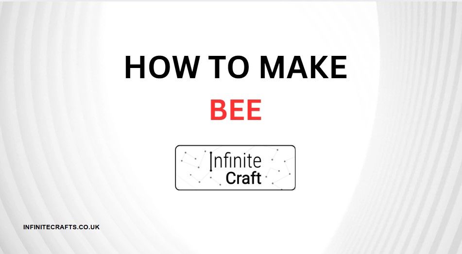 How to Make Bee in Infinite Craft?