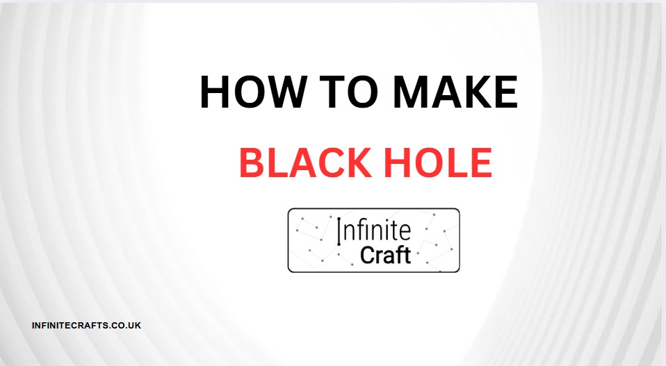 How to Make Black Hole in Infinite Craft?