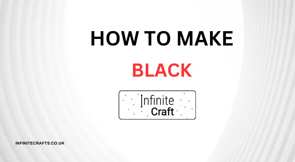 how to make black in infinite craft