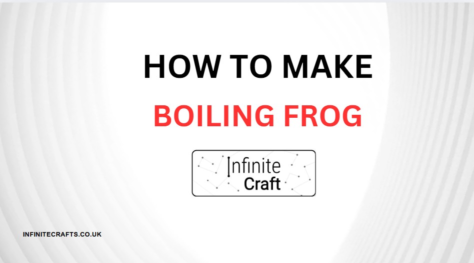 how to make boiling frog in infinite craft