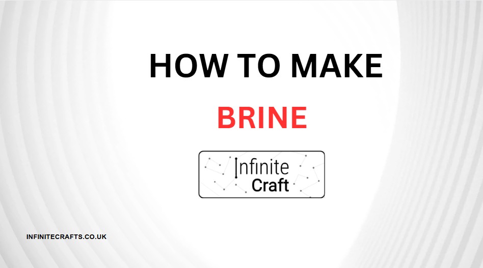 How to Make Brine in Infinite Craft?